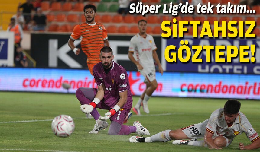 Siftahsız Göztepe... Süper Lig’de tek kaldı!