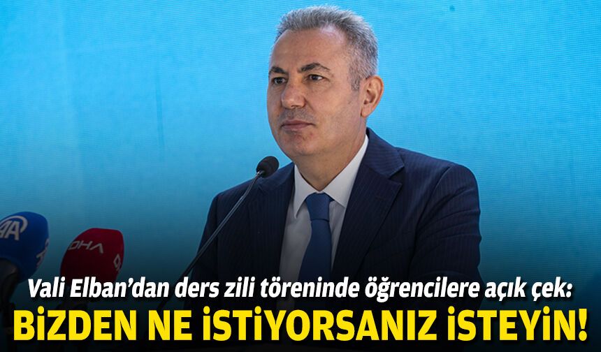 Vali Elban’dan ders zili töreninde öğrencilere açık çek: “Bizden ne istiyorsanız isteyin!”
