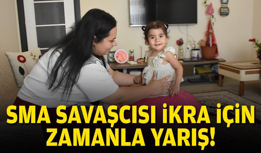 SMA savaşçısı İkra için zamanla yarış!