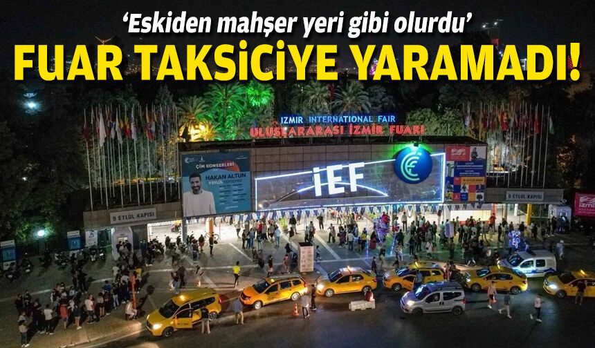 Fuar taksiciye yaramadı… “Eskiden mahşer gibi olurdu”