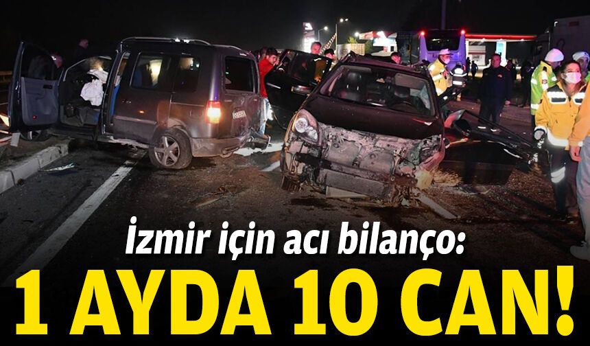 İzmir için acı bilanço: 1 ayda 10 can!