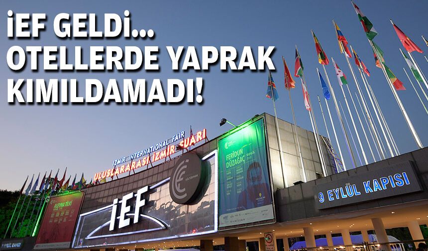 İEF geldi... Otellerde yaprak kımıldamadı!