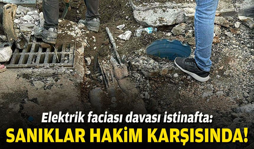 Elektrik faciası davası istinafta: Sanıklar yeniden hakim karşısında!