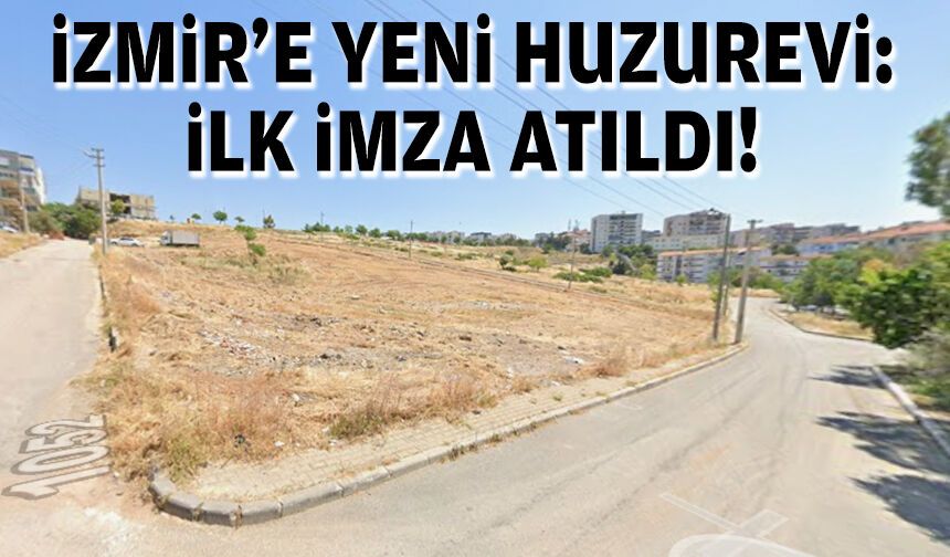 İzmir'e yeni huzurevi... İlk imza atıldı!