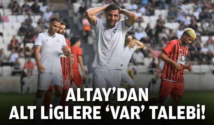 Altay'dan alt liglere 'VAR' talebi!