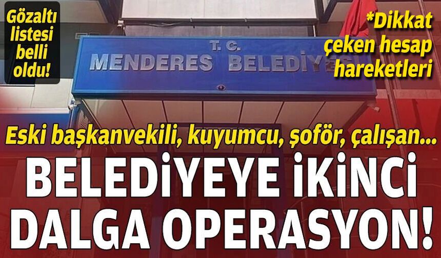 Menderes’te ikinci dalga operasyon: Gözaltı listesi belli oldu!