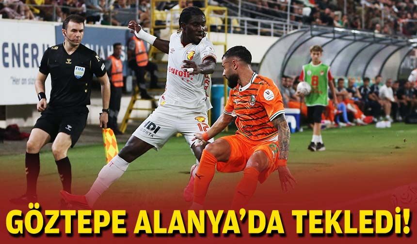Göztepe, Alanya'da tekledi!