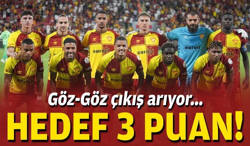 Göz-Göz çıkış arıyor... Hedef 3 puan!