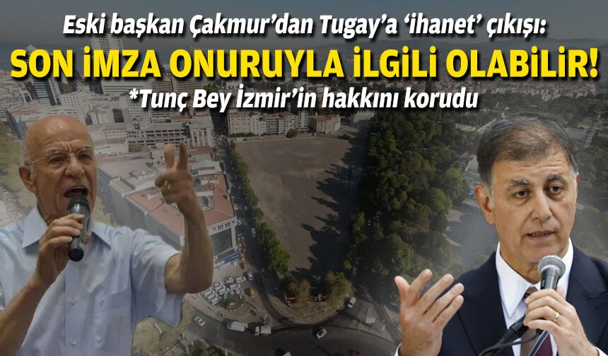 Eski başkan Çakmur’dan Tugay’a 'ihanet' çıkışı: Son imza onuruyla ilgili olabilir!