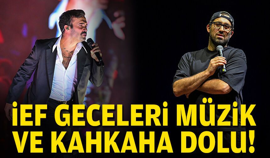 İEF geceleri müzik ve kahkaha dolu!