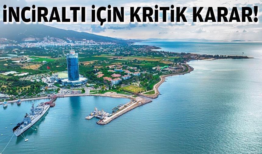 İnciraltı planlarına kritik onay... Gözler şimdi Ankara'da!