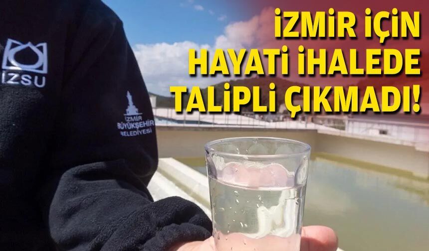 İzmir için hayati ihalede talipli çıkmadı!