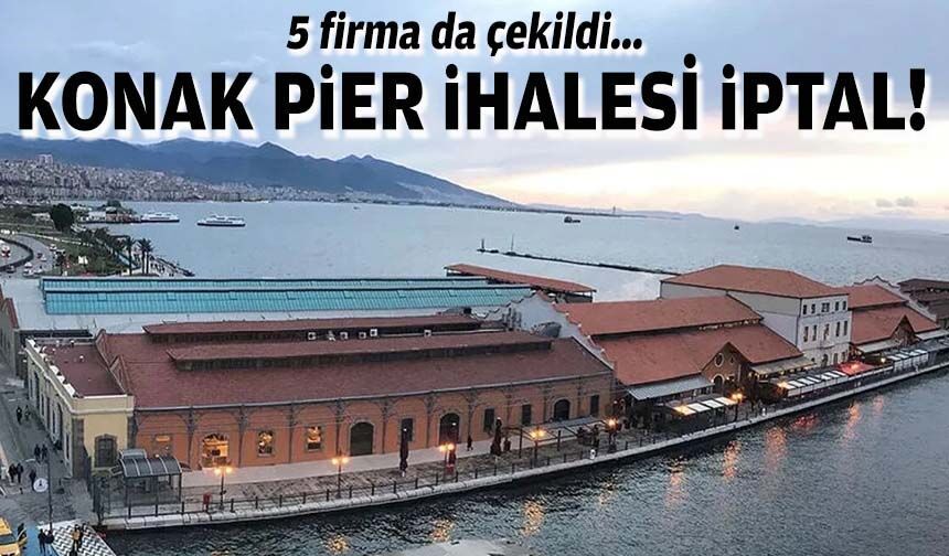 5 firma da çekildi... Konak Pier ihalesi iptal!