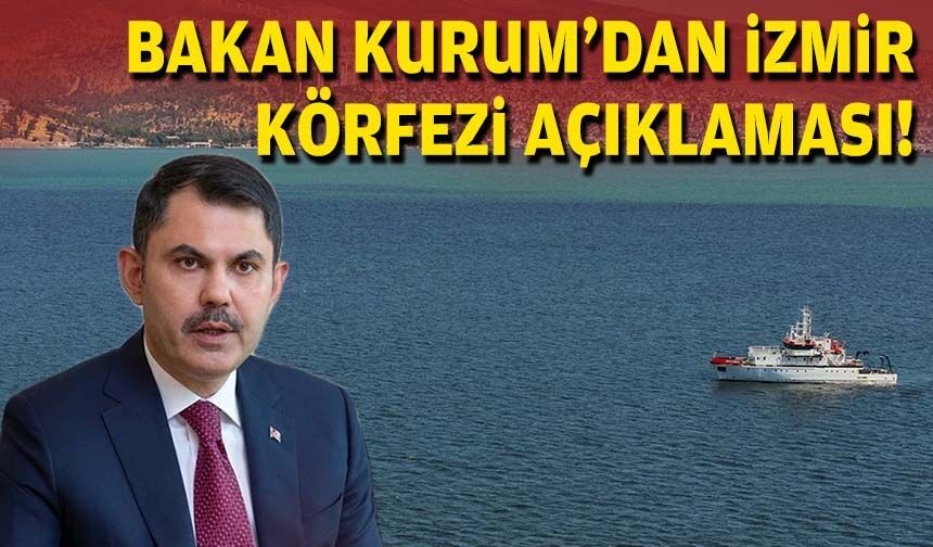 Bakan Kurum'dan İzmir Körfezi açıklaması!