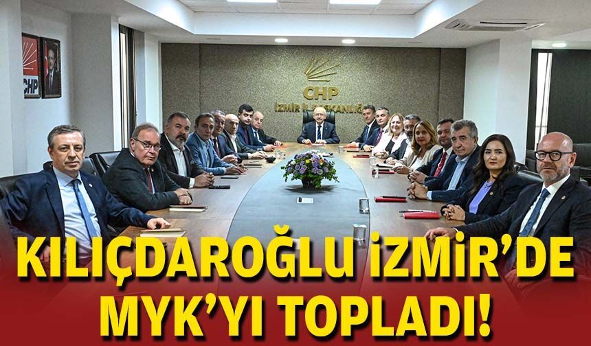Kılıçdaroğlu İzmir’de MYK’yı topladı!