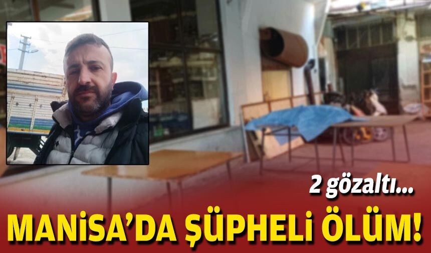 Manisa'da şüpheli ölüm: 2 gözaltı!