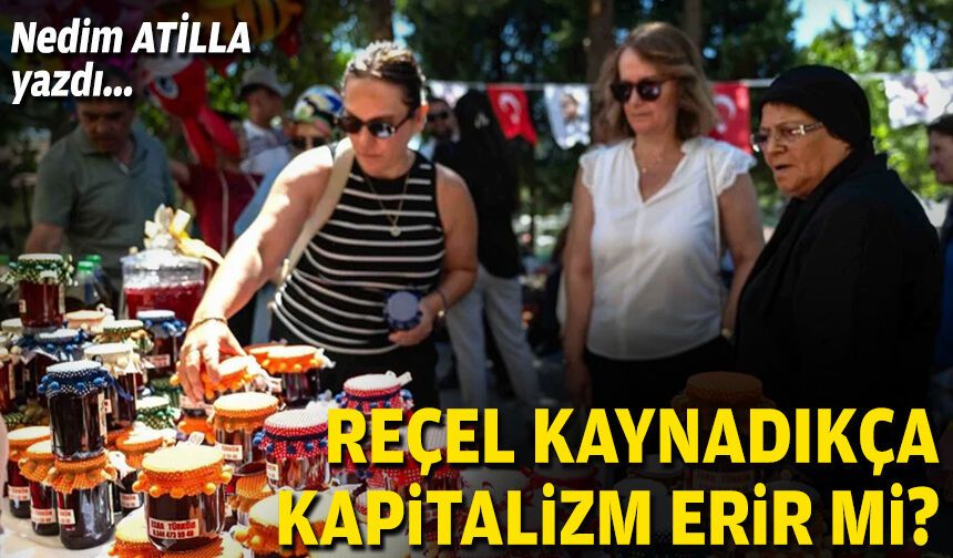 Reçel Kaynadıkça Kapitalizm Erir mi?