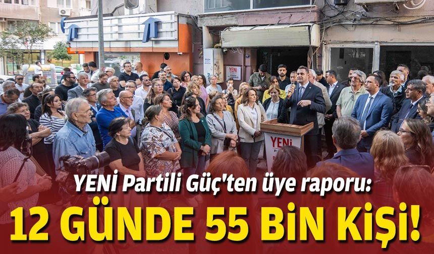 YENİ Partili Güç'ten üye raporu: 12 günde 55 bin kişi!