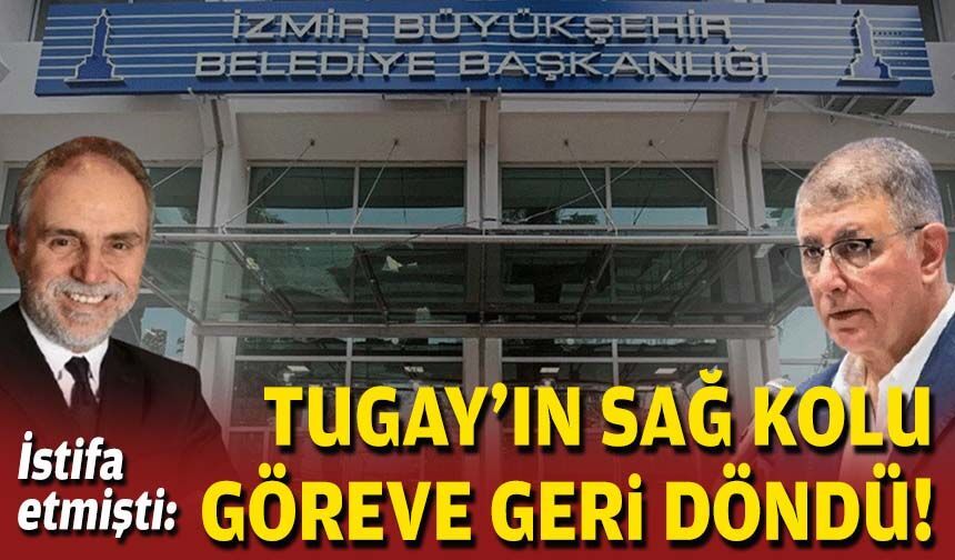 İstifa etmişti: Tugay'ın sağ kolu göreve geri döndü!