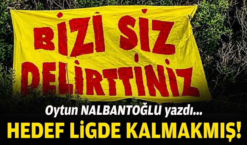 Hedef ligde kalmakmış!
