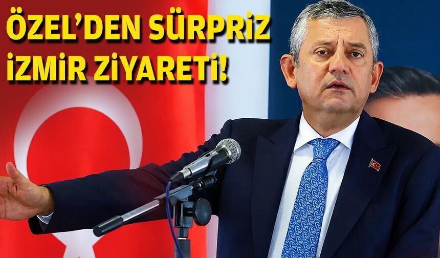 Özel'den sürpriz İzmir ziyareti!