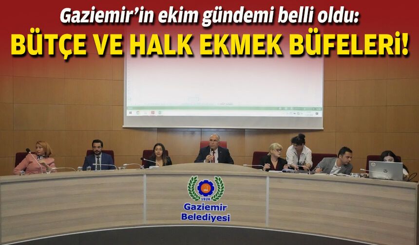Gaziemir’in ekim gündemi belli oldu: Bütçe ve ekmek büfeleri!