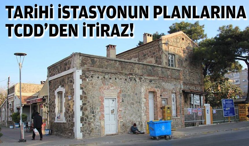 Tarihi istasyonun planlarına TCDD’den itiraz!