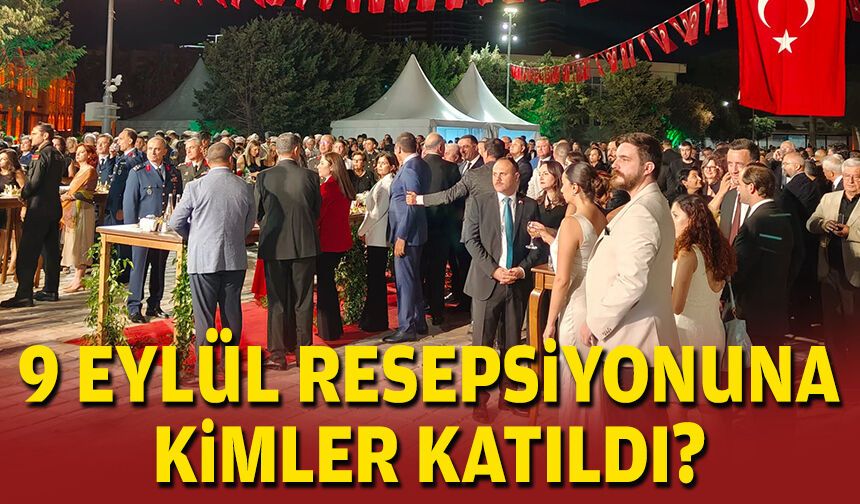 9 Eylül resepsiyonuna kimler katıldı?