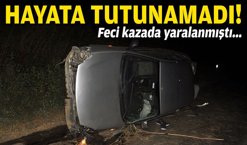 Kazada yaralanmıştı... Hayata tutunamadı!