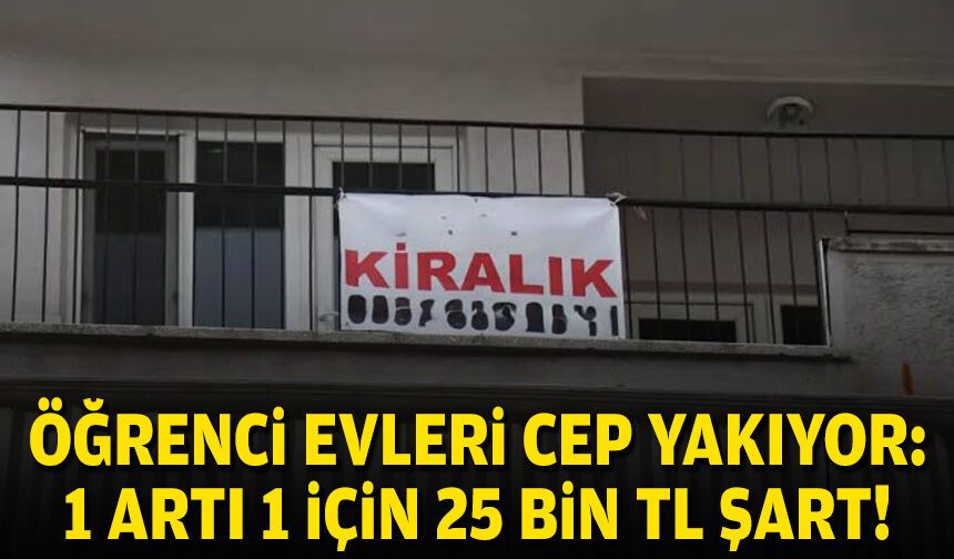 İzmir’de öğrenci evleri cep yakıyor: 1 artı 1 için 25 bin TL şart!