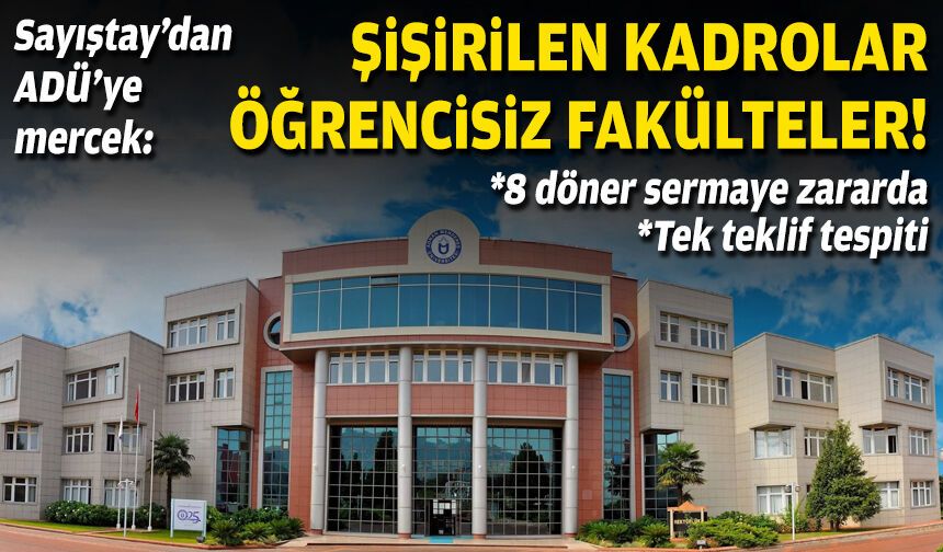 Sayıştay’dan ADÜ’ye mercek: Şişirilen kadrolar, öğrencisiz fakülteler, zarar eden birimler!