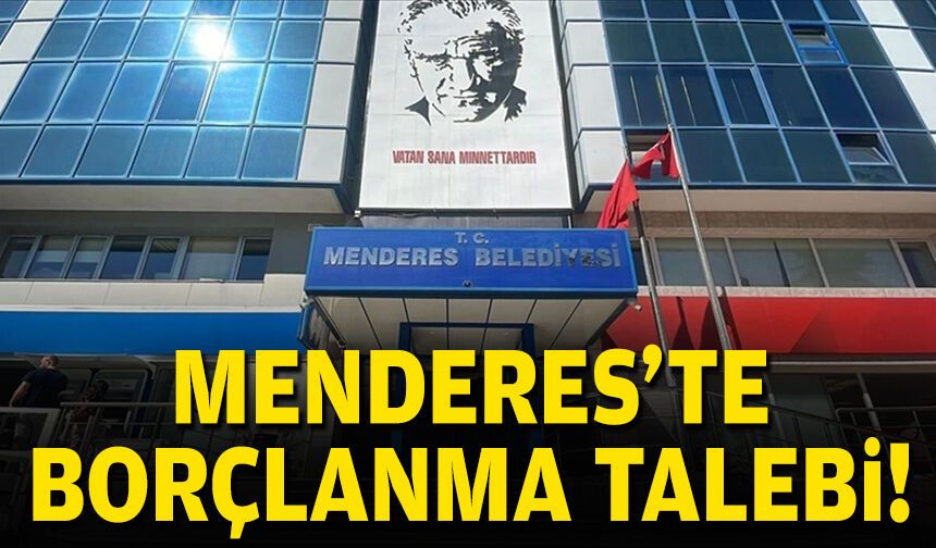 Menderes'te borçlanma talebi!
