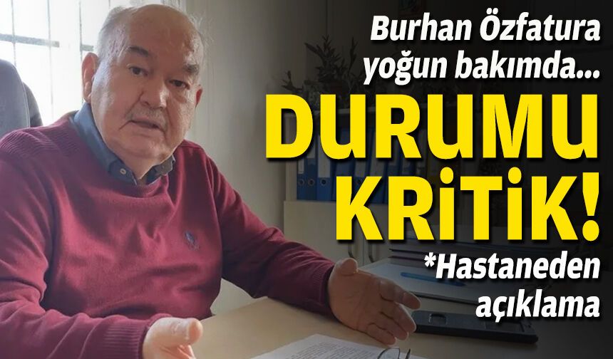 Burhan Özfatura yoğun bakımda: Durumu kritik!
