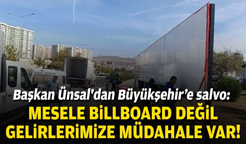 Başkan Ünsal'dan Büyükşehir'e salvo: Mesele billboard değil, gelirlerimize müdahale var!