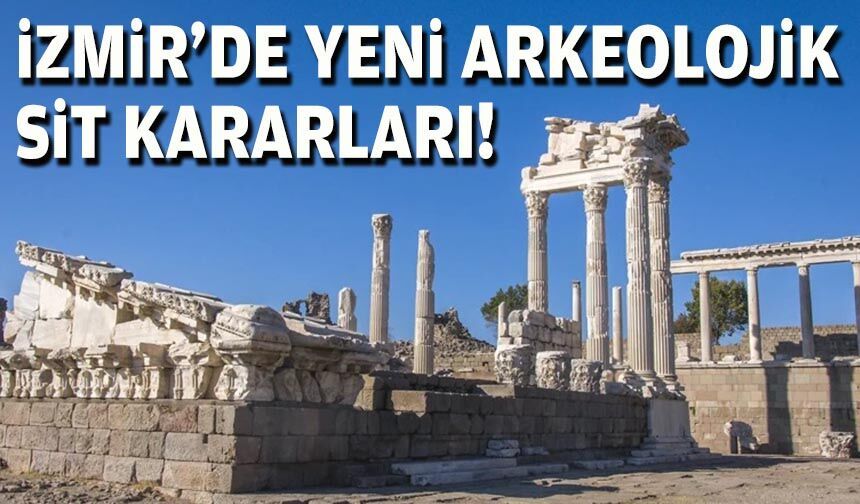 İzmir’de yeni arkeolojik SİT kararları!