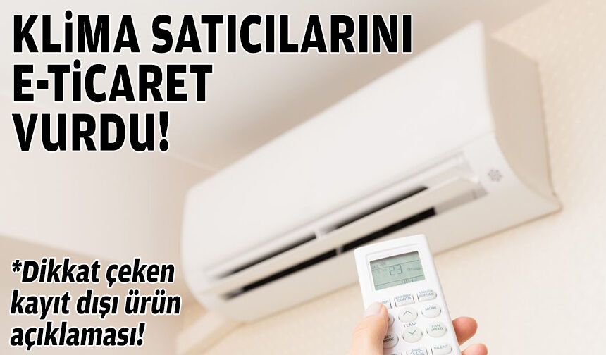 Klima satıcılarını e-ticaret vurdu!