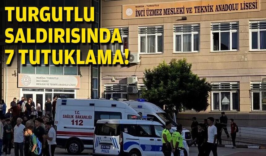 Turgutlu saldırısında 7 tutuklama!