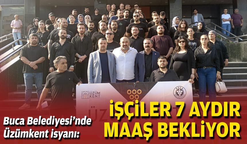 Buca Belediyesi’nde Üzümkent isyanı: İşçiler 7 aydır maaş bekliyor