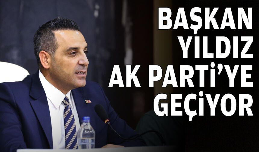 Çiğli'nin başkanı Yıldız, AK Parti'ye geçiyor!
