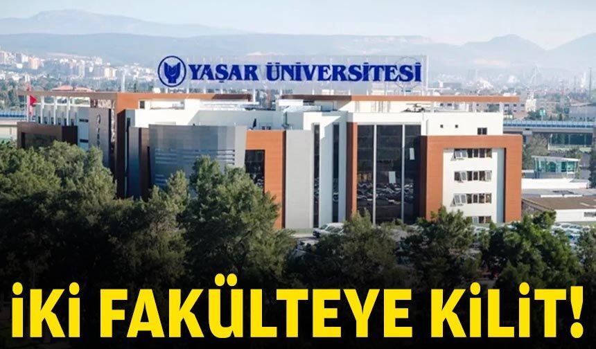 Yaşar Üniversitesi'nde iki fakülteye kilit!