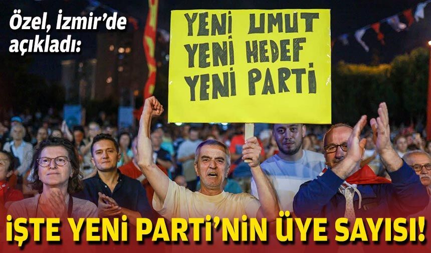 Özel, İzmir’de açıkladı: İşte YENİ Parti’nin üye sayısı!