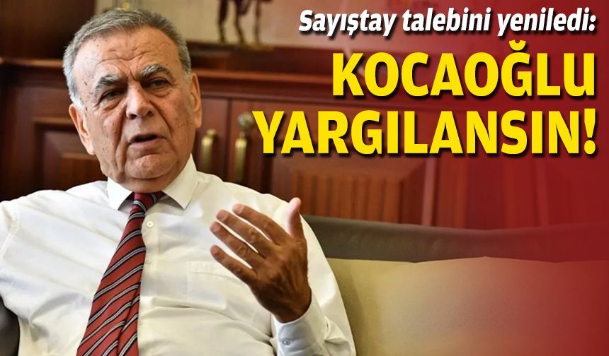 Sayıştay talebini yeniledi: Kocaoğlu yargılansın!
