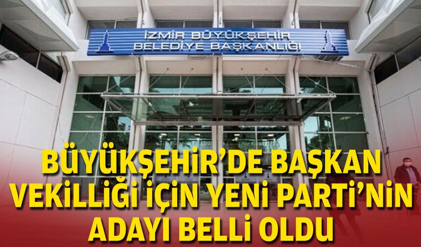 Büyükşehir’de başkan vekilliği için YENİ Parti’nin adayı belli oldu