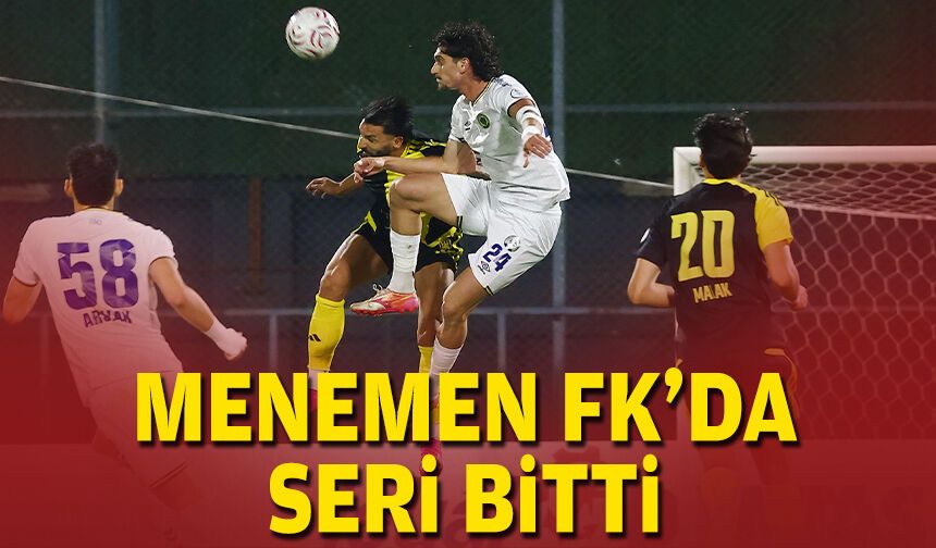 Menemen FK'da seri bitti