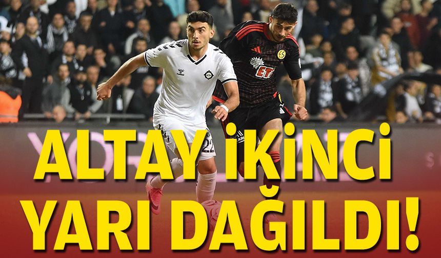 Altay ikinci yarı dağıldı!