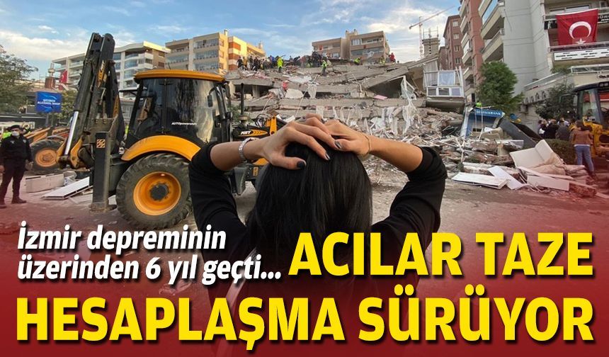 İzmir depreminin üzerinden 6 yıl geçti: Acılar taze, hesaplaşma sürüyor