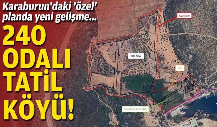 Karaburun'daki 'özel' planda yeni gelişme... 240 odalı tatil köyü!
