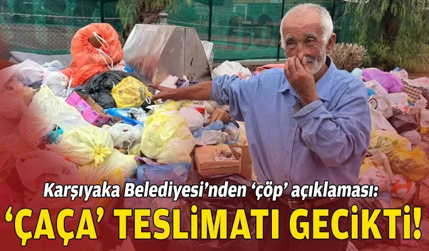 Karşıyaka Belediyesi’nden ‘çöp’ açıklaması: ‘ÇAÇA’ teslimatı gecikti!