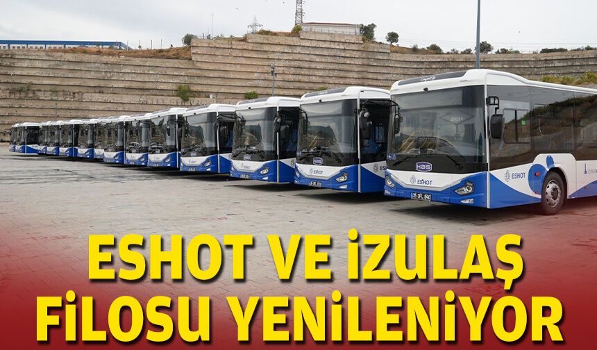 ESHOT ve İZULAŞ filosu yenileniyor