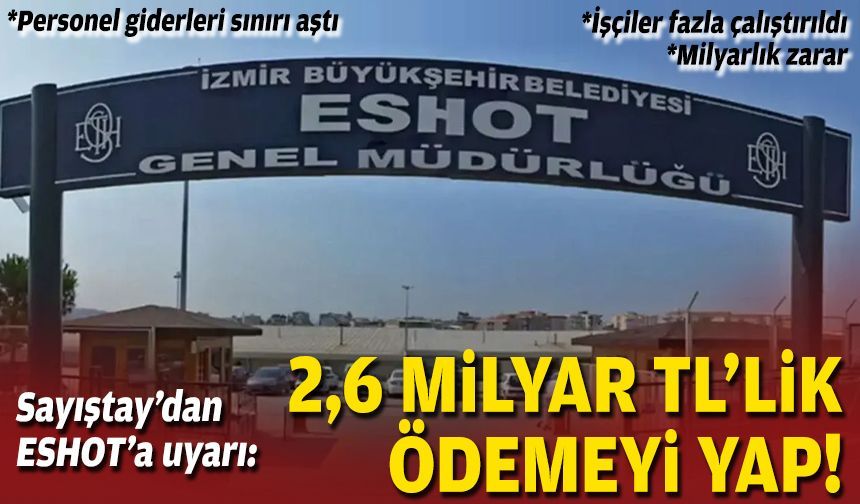 Sayıştay’dan ESHOT’a uyarı: 2,6 milyar TL’lik ödemeyi yap!
